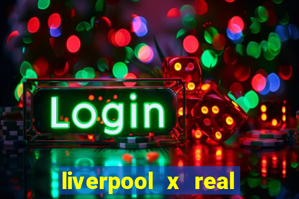 liverpool x real madrid canaisplay